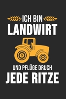 Ich bin Landwirt ich pflüge durch jede Ritze: Landwirt & Bauer Notizbuch 6'x9' Kalender Geschenk für Dorfkind & Traktor Liebhaber (German Edition) 171319998X Book Cover