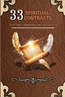 33 SPIRITUAL CONTRACTS: TO ATTRACT ABUNDANCE AND PROSPERITY B0DWT4YQTX Book Cover