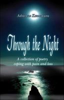 Through the Night: a collection of poetry coping with pain and loss 1413784305 Book Cover