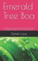 Emerald Tree Boa: Everything You Need To Know About Emerald Tree Boa, Feeding, Care, Housing And Diet B089M41TC9 Book Cover