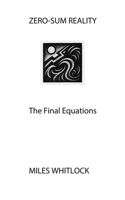 ZERO-SUM REALITY: The Final Equations B0G6CWMPK5 Book Cover