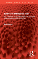 Ethics of Industrial Man: An Empirical Study of Religious Awareness and the Experience of Society (Routledge Revivals) 103291470X Book Cover