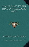 Lucie's Diary Of The Siege Of Strasbourg 1437033776 Book Cover