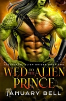 Wed To The Alien Prince 1964625106 Book Cover