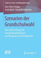 Szenarien der Grundschulwahl: Eine Untersuchung von Entscheidungsdiskursen am Übergang zum Primarbereich (Studien zur Schul- und Bildungsforschung, 70) 3658224630 Book Cover