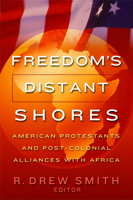 Freedom's Distant Shores: American Protestants and Post-Colonial Alliances with Africa 1932792376 Book Cover