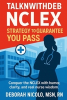 TalknwithDeb NCLEX Strategy to Guarantee You Pass: The Ultimate No-Fluff Guide to Crush the NCLEX-RN with Confidence, Strategy, and Style B0FDB7YF4F Book Cover