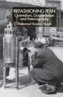 Refashioning Iran: Orientalism, Occidentalism and Historiography 1349426873 Book Cover