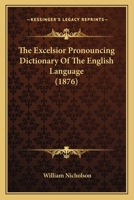 The Excelsior Pronouncing Dictionary Of The English Language 1245362992 Book Cover