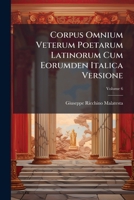 Corpus Omnium Veterum Poetarum Latinorum Cum Eorumden Italica Versione, Volume 6 1148798196 Book Cover