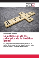 La aplicación de los principios de la bioética global (Spanish Edition) 6139465702 Book Cover