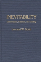 Inevitability: Determinism, Fatalism, and Destiny (Contributions in Psychology) 0313263981 Book Cover