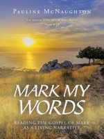 Mark My Words: Reading the Gospel of Mark as a Living Narrative B0H2HBC8FP Book Cover