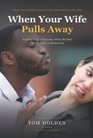 When Your Wife Pulls Away: Practical Steps to Reconnect When She Feels Distant, Cold, or Checked Out (Includes the 40-Day Thaw Program) B0HBLJX3PC Book Cover