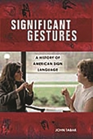 Significant Gestures: A History of American Sign Language 0275989747 Book Cover