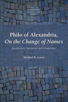 Philo of Alexandria on the Change of Names : Introduction, Translation, and Commentary 1628377976 Book Cover