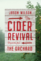 Cider Revival: Dispatches from the Orchard 1419733176 Book Cover