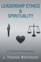 Leadership Ethics & Spirituality: A Christian Perspective 1449797652 Book Cover