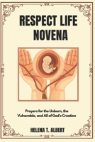 Respect Life Novena: Prayers for the Unborn, the Vulnerable, and All of God's Creation (Prayers of the Saints-A Novena Series for Healing, Faith, and Hope) B0DT5C7GY1 Book Cover