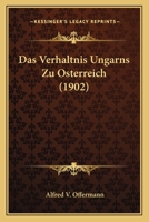 Das Verhaltnis Ungarns Zu Osterreich (1902) 1141458748 Book Cover