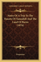 Notes of a Trip to the Haunts of Tannahill and the Land of Burns 1104147424 Book Cover