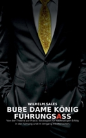 Bube Dame König FührungsAss: Von der Theorie zur Praxis: Strategien für nachhaltigen Erfolg in der Führung und im Umgang mit Angestellten 3695186518 Book Cover