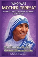 WHO WAS MOTHER TERESA? 100 Most Influential Women in History: The Life of the World’s Greatest Humanitarian B0GDMGCCSG Book Cover