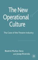 The New Operational Culture: The Case of the Theatre Industry 0230220967 Book Cover