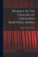 Women in the Theatre of Gregorio Martínez Sierra 1014651972 Book Cover