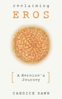 Reclaiming Eros: A Heroine's Journey 1985730928 Book Cover