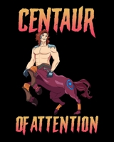 Centaur Of Attention: Funny Centaur of Attention Pun Greek Mythology Fantasy 2020-2021 Weekly Planner & Gratitude Journal (110 Pages, 8" x 10") Blank ... Moments of Thankfulness & To Do Lists 1671442954 Book Cover