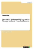 Strategisches Management. Wertorientiertes Führungsverhalten in Gesundheitsbetrieben 3656706352 Book Cover