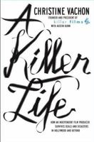 A Killer Life: How an Independent Film Producer Survives Deals and Disasters in Hollywood and Beyond 0743256301 Book Cover