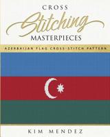 Cross Stitching Masterpieces: Azerbaijan Flag Cross-Stitch Pattern 1099893585 Book Cover