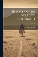 History of the State of Colorado; Volume 3 1022512579 Book Cover