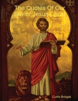 The Quotes of Our Savior Jesus Christ & Our Heavenly Father 1329424913 Book Cover