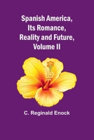Spanish America, Its Romance, Reality and Future, Volume II 9361473573 Book Cover