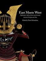 East Meets West: Diplomatic Gifts of Arms and Armour Between Europe and Asia 094809270X Book Cover