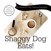 Shaggy Dog Eats!: 24+ Recipes for Easy, Delicious Dog Treats 0990985601 Book Cover