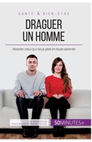 Draguer un homme: Aborder celui qui nous plaît en toute sérénité 2808003110 Book Cover