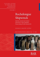 Rochelongue Shipwreck: Maritime network and cultural interaction in West Languedoc, France during 7th-6th B.C. 140736037X Book Cover