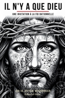 IL N'Y A QUE DIEU - RELIGION POUR LE TROISIÈME MILLÉNAIRE - Dieu existe-t-il ? Y a-t-il un Dieu ? Il y a un Dieu? Foi rationnelle - Foi et raison - ... French, German, Latin) (French Edition) B0G3XF73SW Book Cover