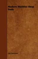 Modern Machine Shop Tools: Their Construction, Operation And Manipulation; Including Both Hand And Machine Tools 0548643946 Book Cover