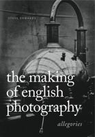 The Making of English Photography: Allegories 0271027134 Book Cover