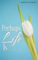 Perhaps Life Is . . . . . 1504358015 Book Cover