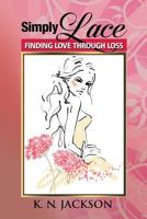Simply Lace: Finding Love Through Loss 0692688536 Book Cover