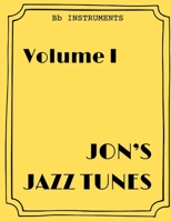 Jon's Jazz Tunes Volume I [Bb Instruments] B0HG3FJY8B Book Cover