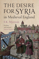 The Desire for Syria in Medieval England 100942680X Book Cover