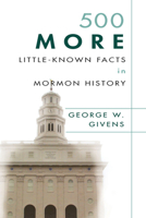 500 More Little-Known Facts in Mormon History 1555177913 Book Cover