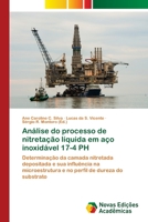 Análise do processo de nitretação líquida em aço inoxidável 17-4 PH: Determinação da camada nitretada depositada e sua influência na microestrutura e ... de dureza do substrato 3330999683 Book Cover